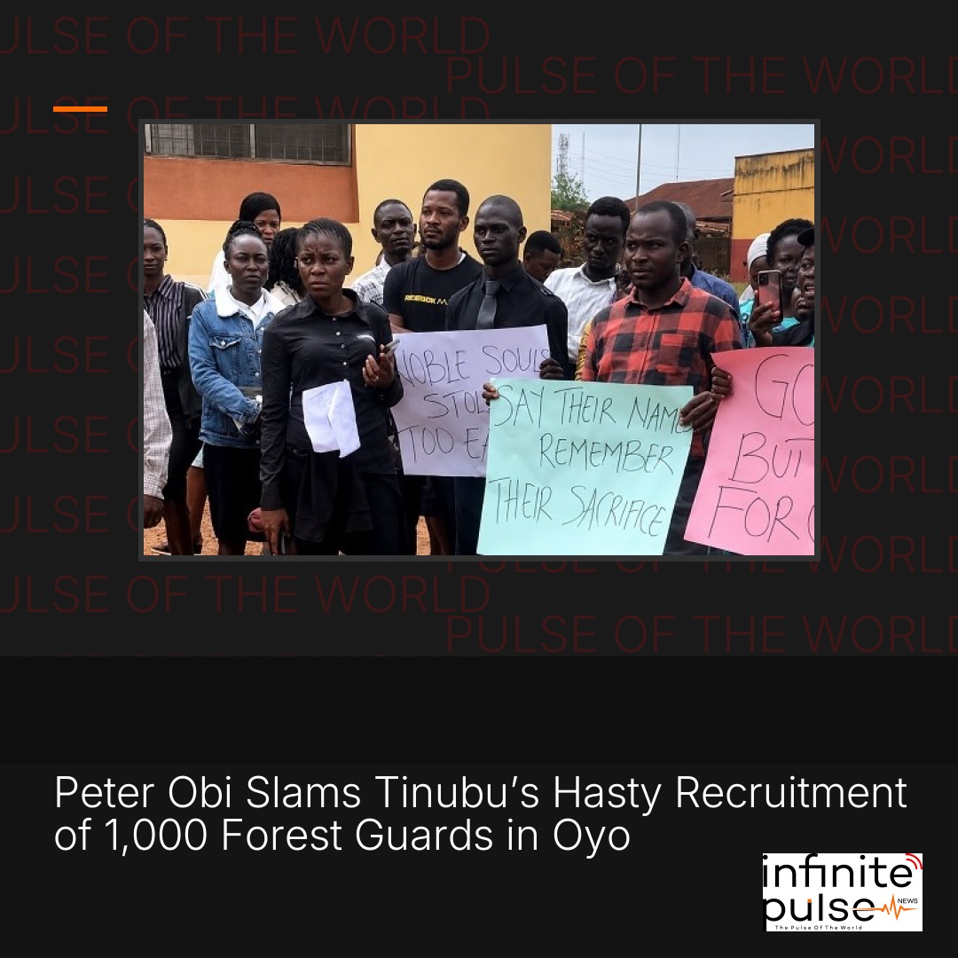 Peter Obi Slams Tinubu’s Hasty Recruitment of 1,000 Forest Guards in Oyo