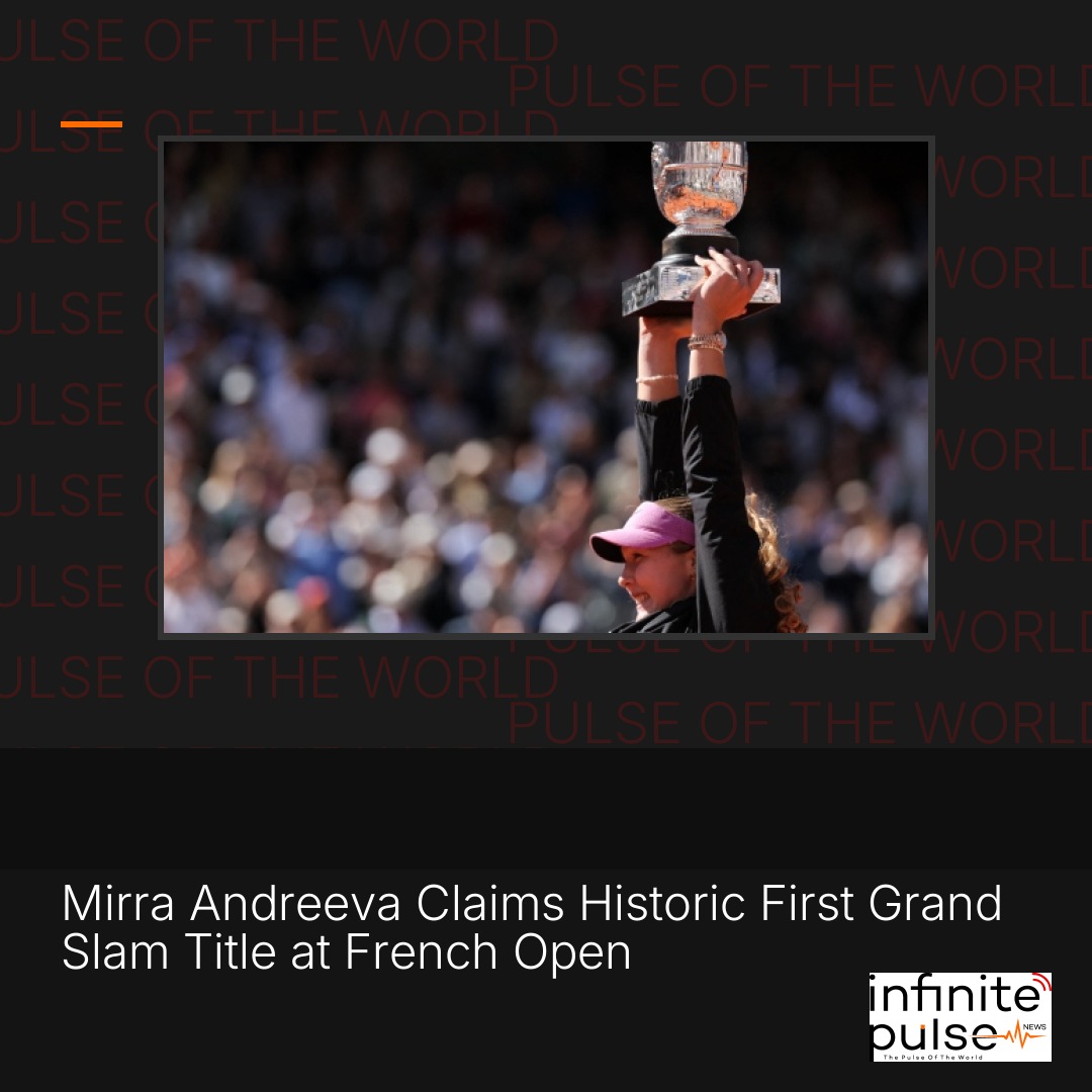 Mirra Andreeva Claims Historic First Grand Slam Title at French Open
